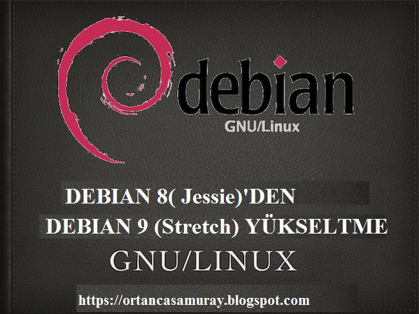 Debian 8(Jessie)’den Debian 9(Stretch) yükseltme nasıl yapılır?